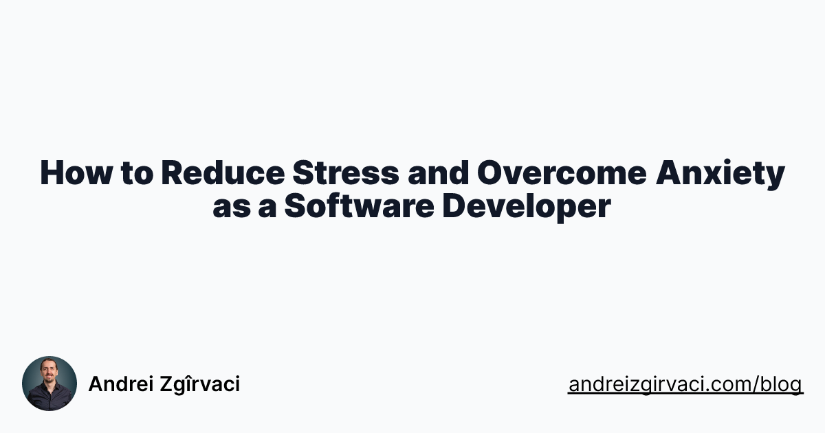 How to Reduce Stress and Overcome Anxiety as a Software Developer ...